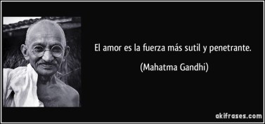 frase-el-amor-es-la-fuerza-mas-sutil-y-penetrante-mahatma-gandhi-193220