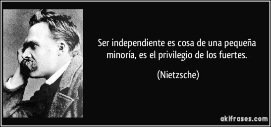 frase-ser-independiente-es-cosa-de-una-pequena-minoria-es-el-privilegio-de-los-fuertes-nietzsche-138803